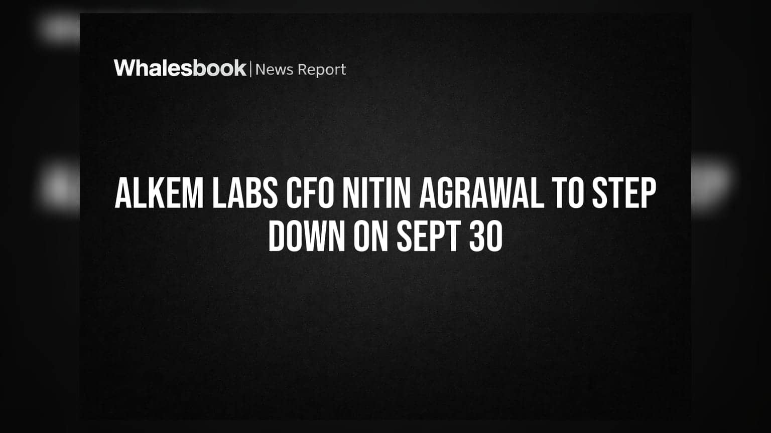 Alkem Labs CFO Nitin Agrawal To Step Down On Sept 30