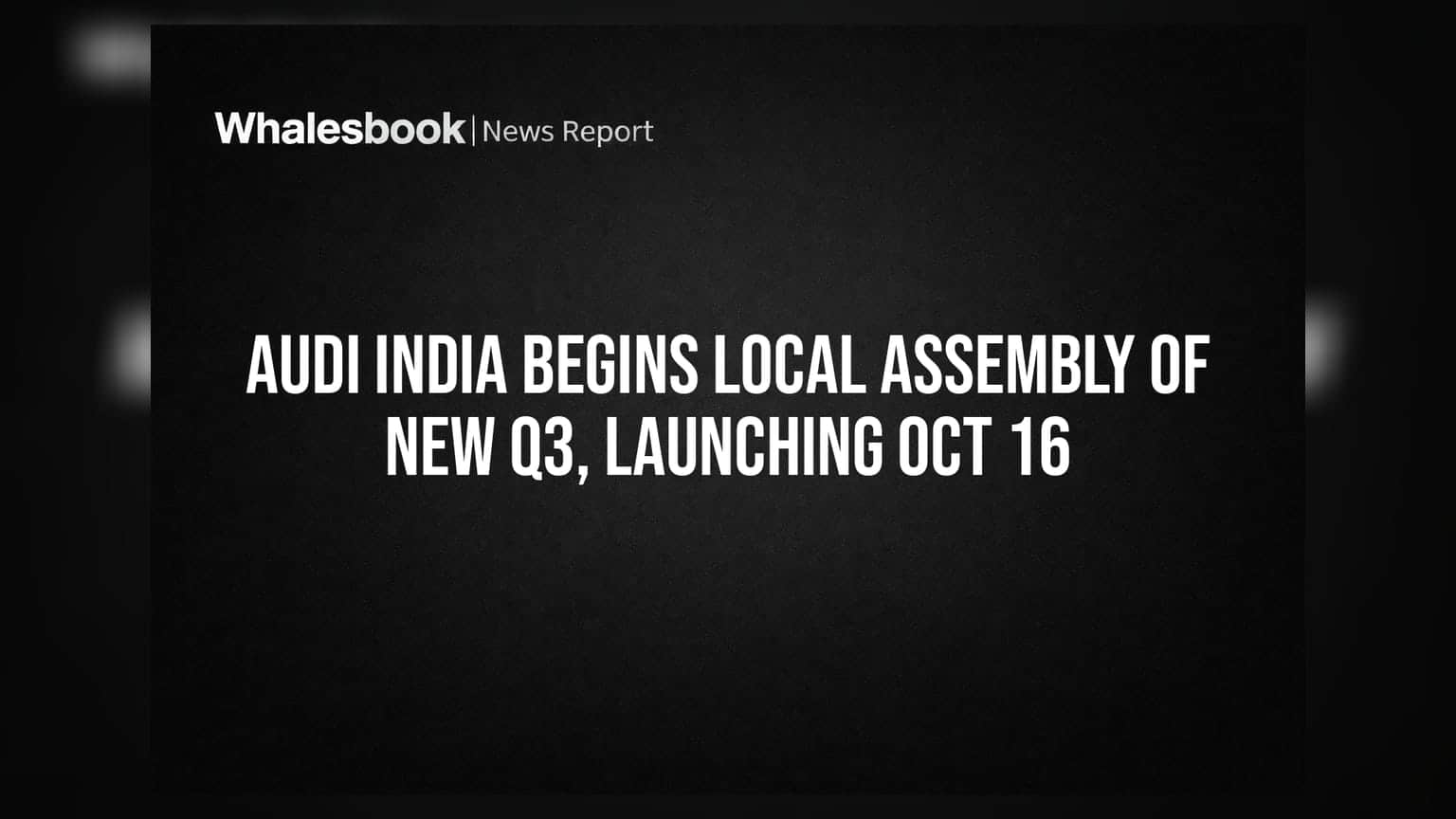 Audi India Begins Local Assembly Of New Q3, Launching Oct 16