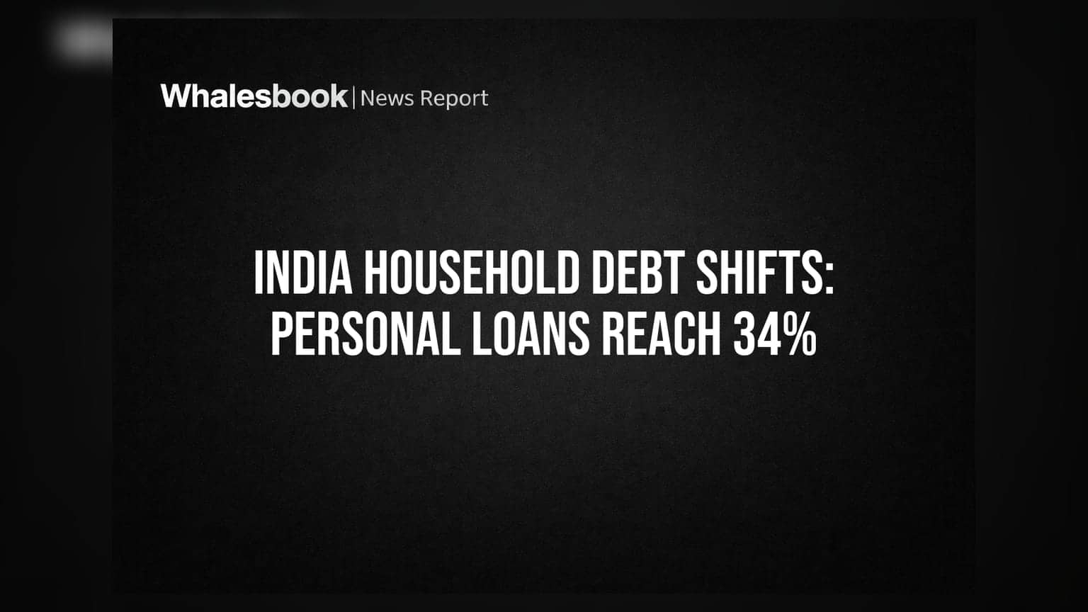 India Household Debt Shifts: Personal Loans Reach 34%
