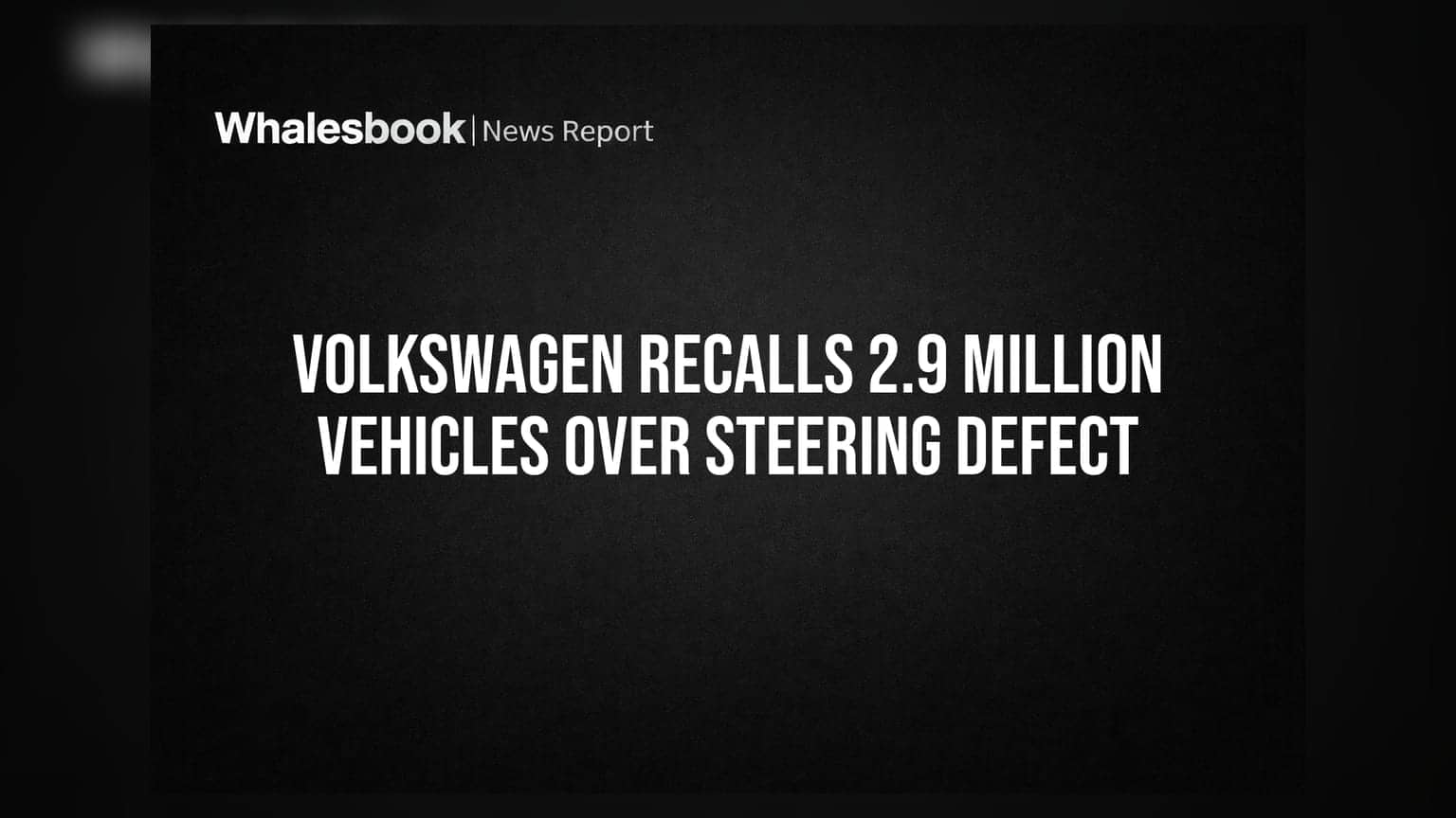 Volkswagen Recalls 2.9 Million Vehicles Over Steering Defect