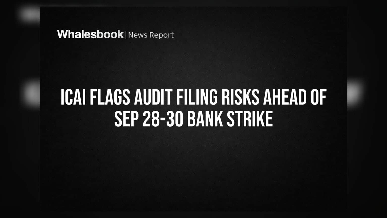 ICAI Flags Audit Filing Risks Ahead of Sep 28-30 Bank Strike