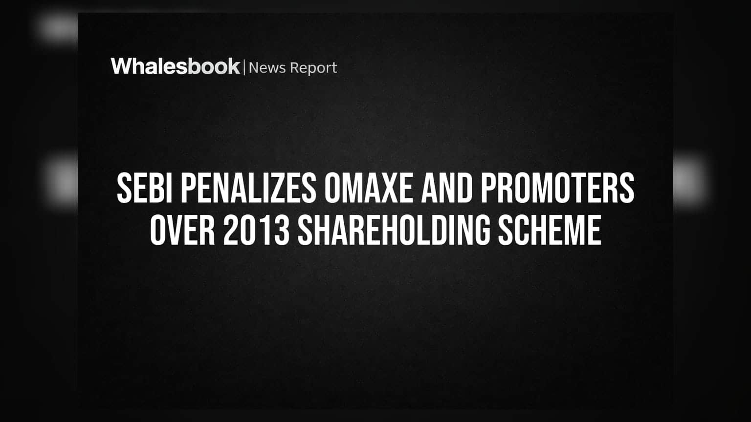 SEBI Penalizes Omaxe And Promoters Over 2013 Shareholding Scheme