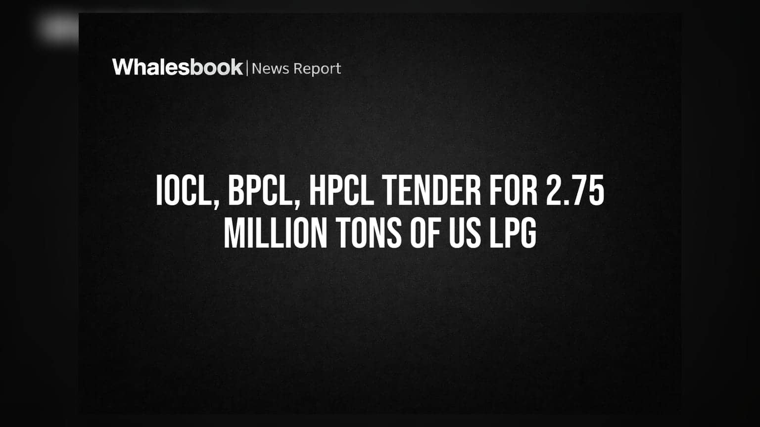 IOCL, BPCL, HPCL Tender for 2.75 Million Tons of US LPG