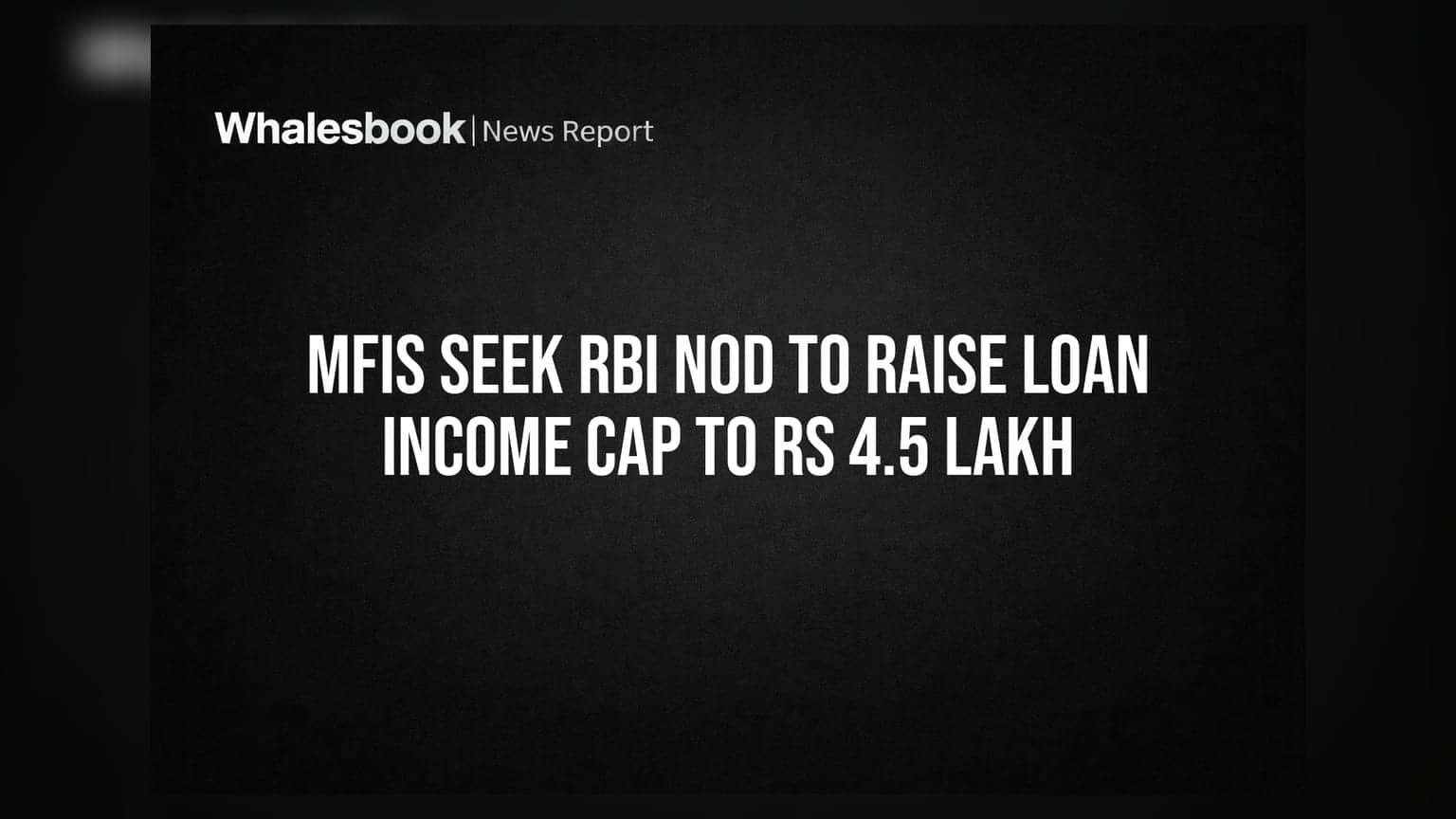 MFIs Seek RBI Nod To Raise Loan Income Cap To Rs 4.5 Lakh
