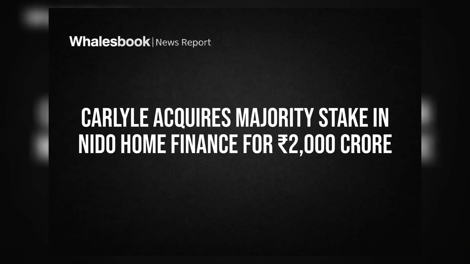 Nido Home Finance માં Carlyle નો મોટો દાવ, ₹2,000 કરોડના રોકાણ સાથે એન્ટ્રી