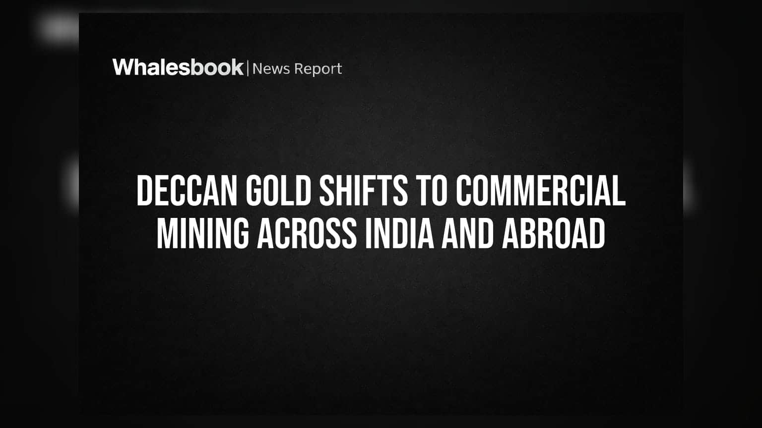 Deccan Gold Shifts to Commercial Mining Across India and Abroad
