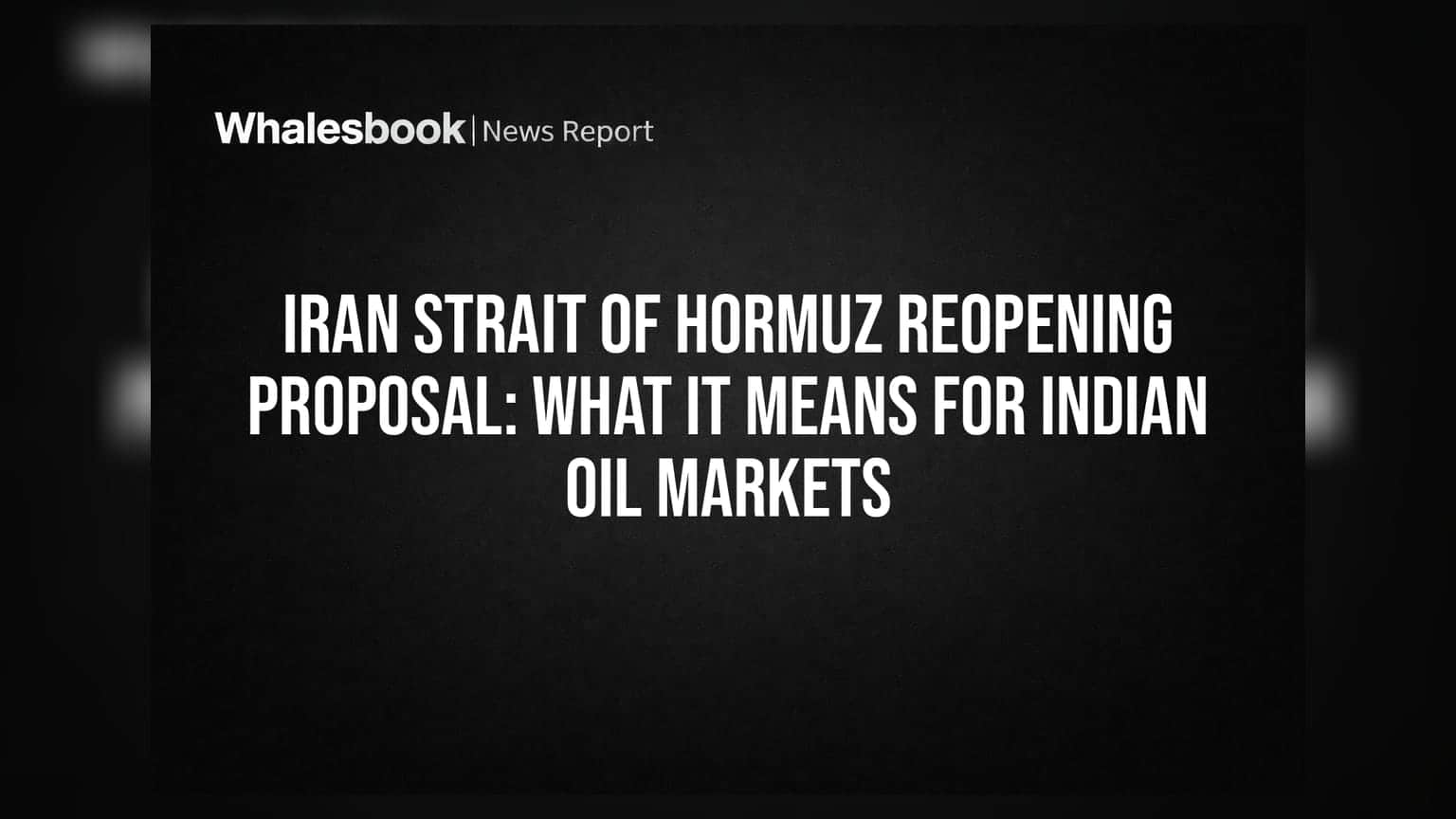 Iran Strait of Hormuz Reopening Proposal: What It Means for Indian Oil Markets
