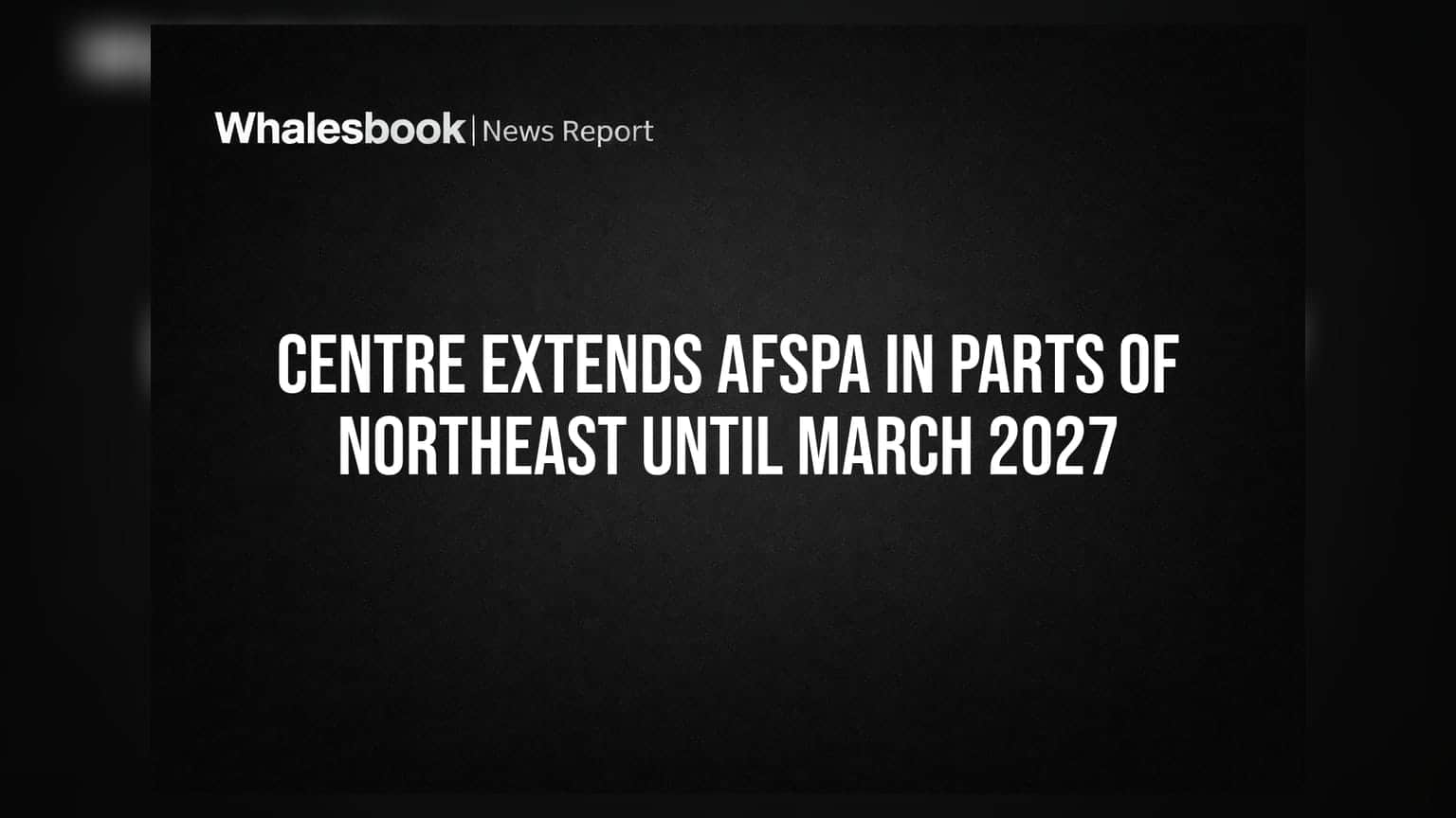 AFSPA: पूर्वोत्तर के कई इलाकों में AFSPA की अवधि बढ़ी, मार्च 2027 तक लागू रहेगा कानून