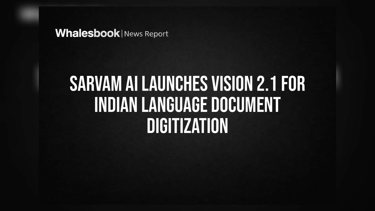 Sarvam AI Launches Vision 2.1 for Indian Language Document Digitization