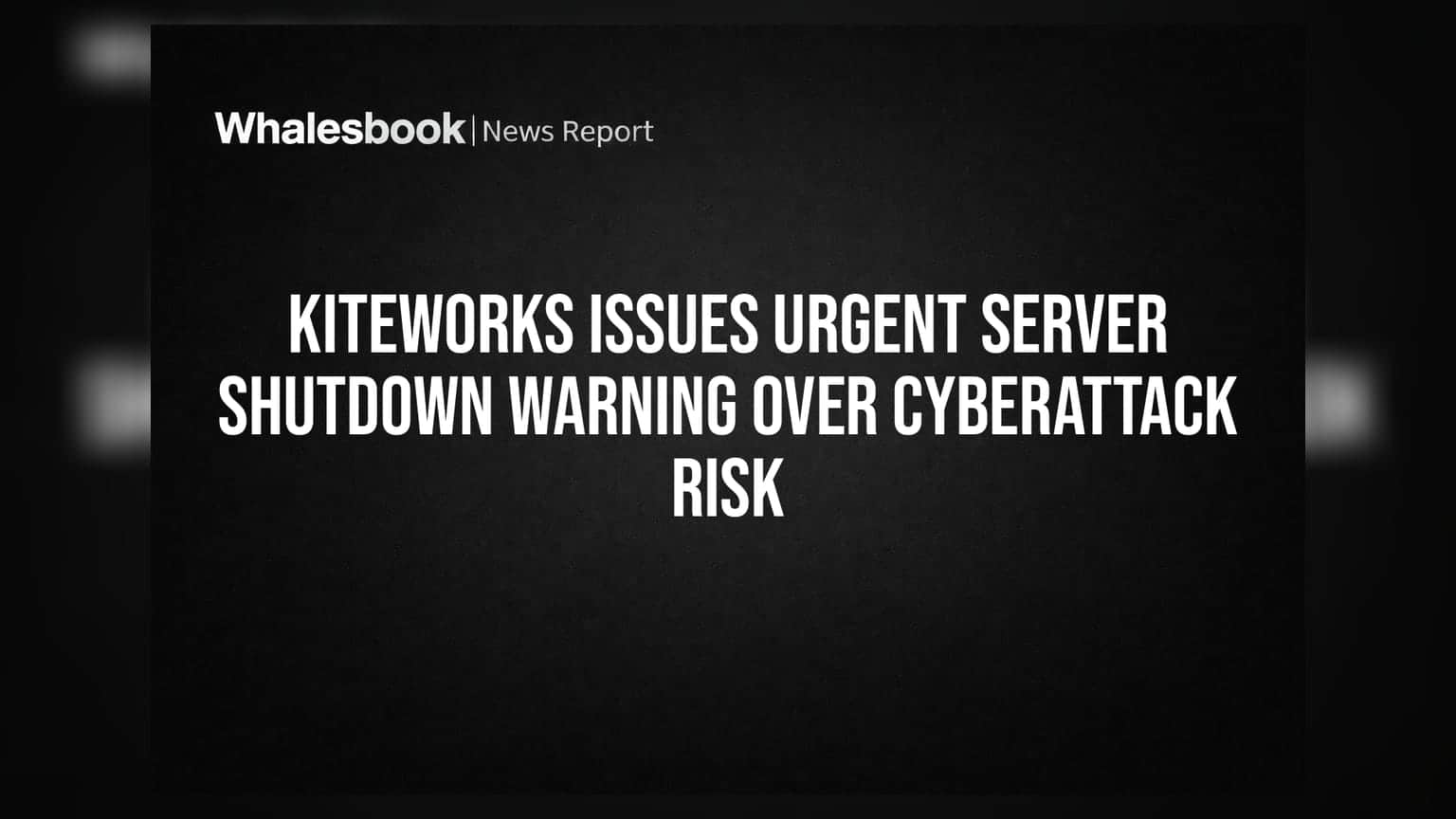 Kiteworks Issues Urgent Server Shutdown Warning Over Cyberattack Risk