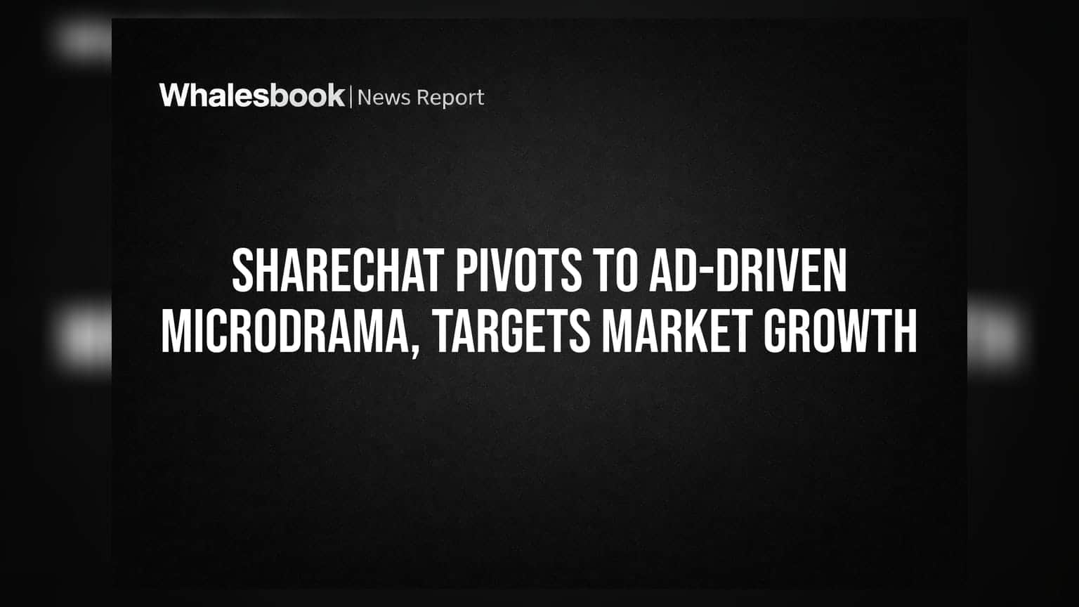 ShareChat Pivots to Ad-Driven Microdrama, Targets Market Growth
