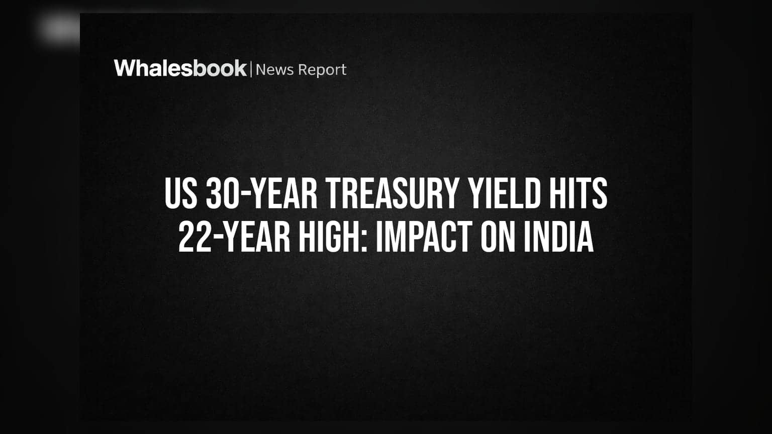 US 30-Year Treasury Yield Hits 22-Year High: Impact on India
