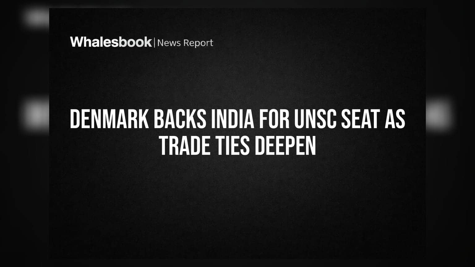 UNSC में India की दावेदारी को डेनमार्क का खुला समर्थन, गहरे होते कारोबारी रिश्तों से बढ़ेगा इन्वेस्टमेंट