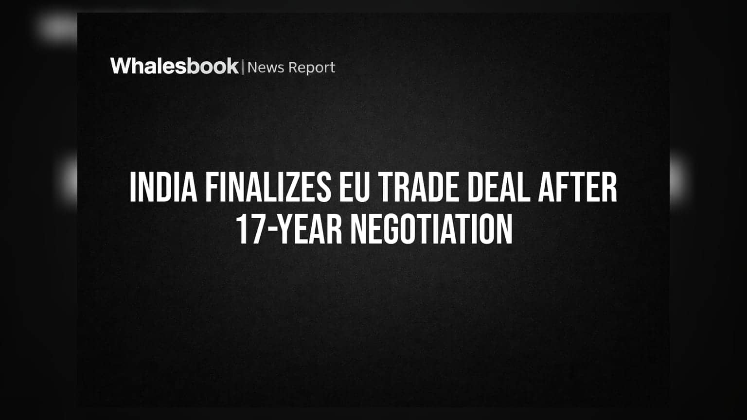 India Finalizes EU Trade Deal After 17-Year Negotiation