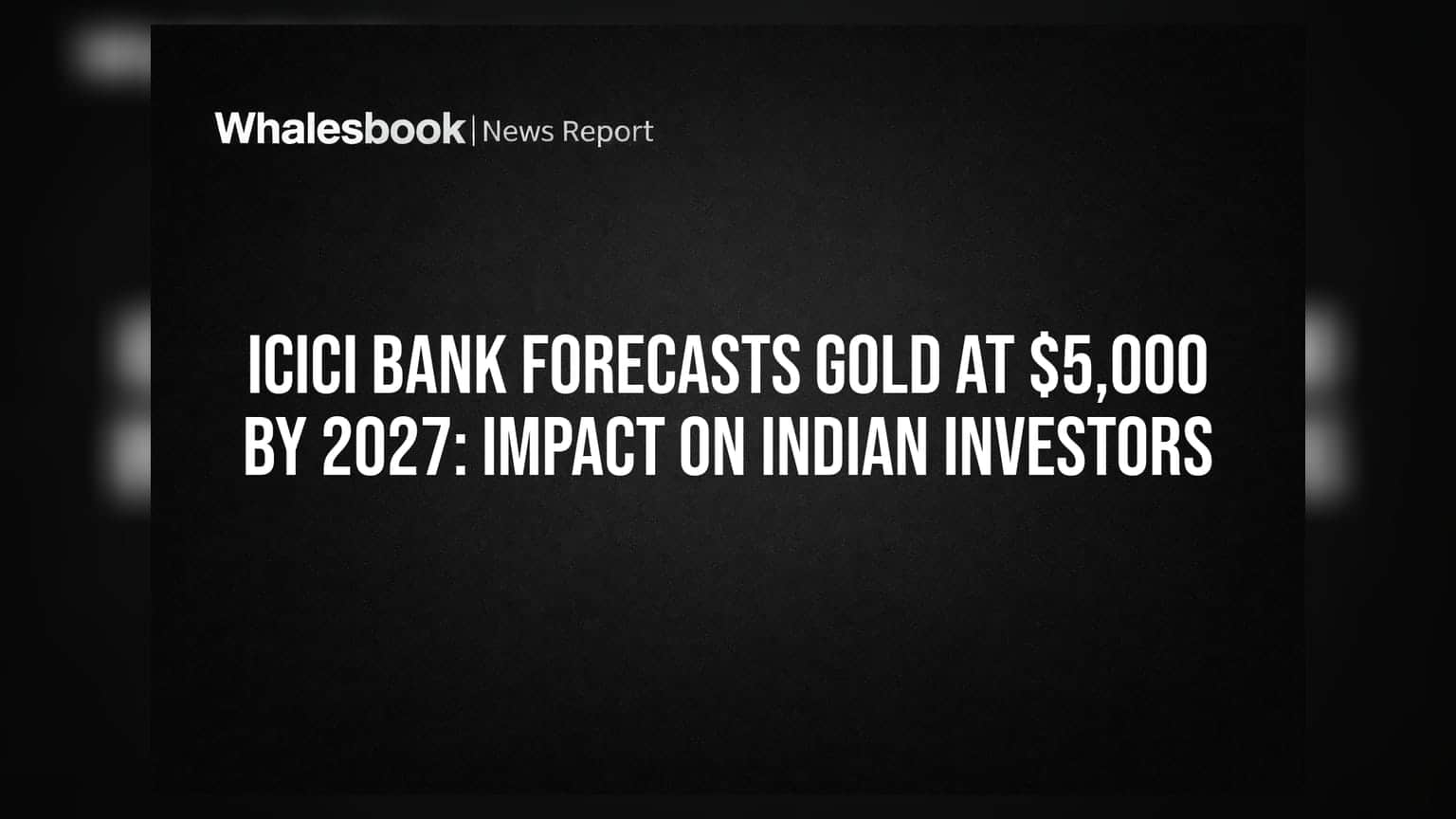 ICICI Bank चा मोठा अंदाज: २०२७ पर्यंत सोने पोहोचणार ५,००० डॉलरवर; भारतीय गुंतवणूकदारांवर काय परिणाम?