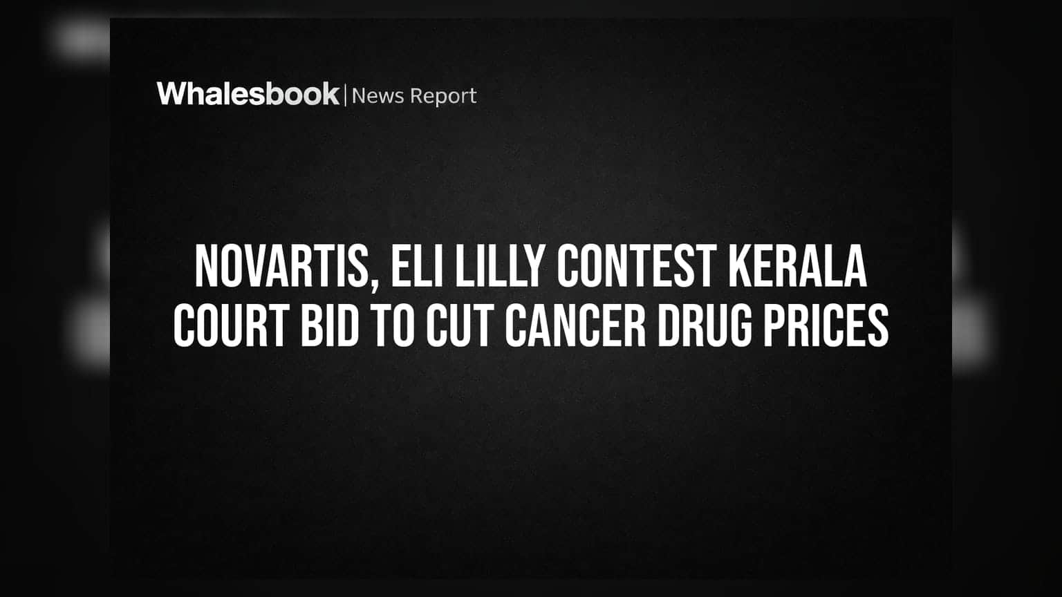 Novartis, Eli Lilly Contest Kerala Court Bid to Cut Cancer Drug Prices