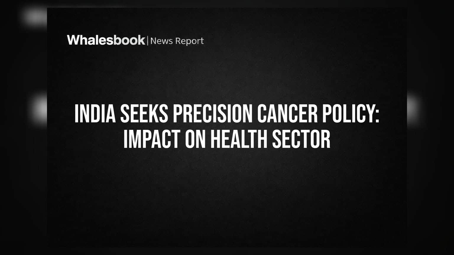 India Seeks Precision Cancer Policy: Impact on Health Sector