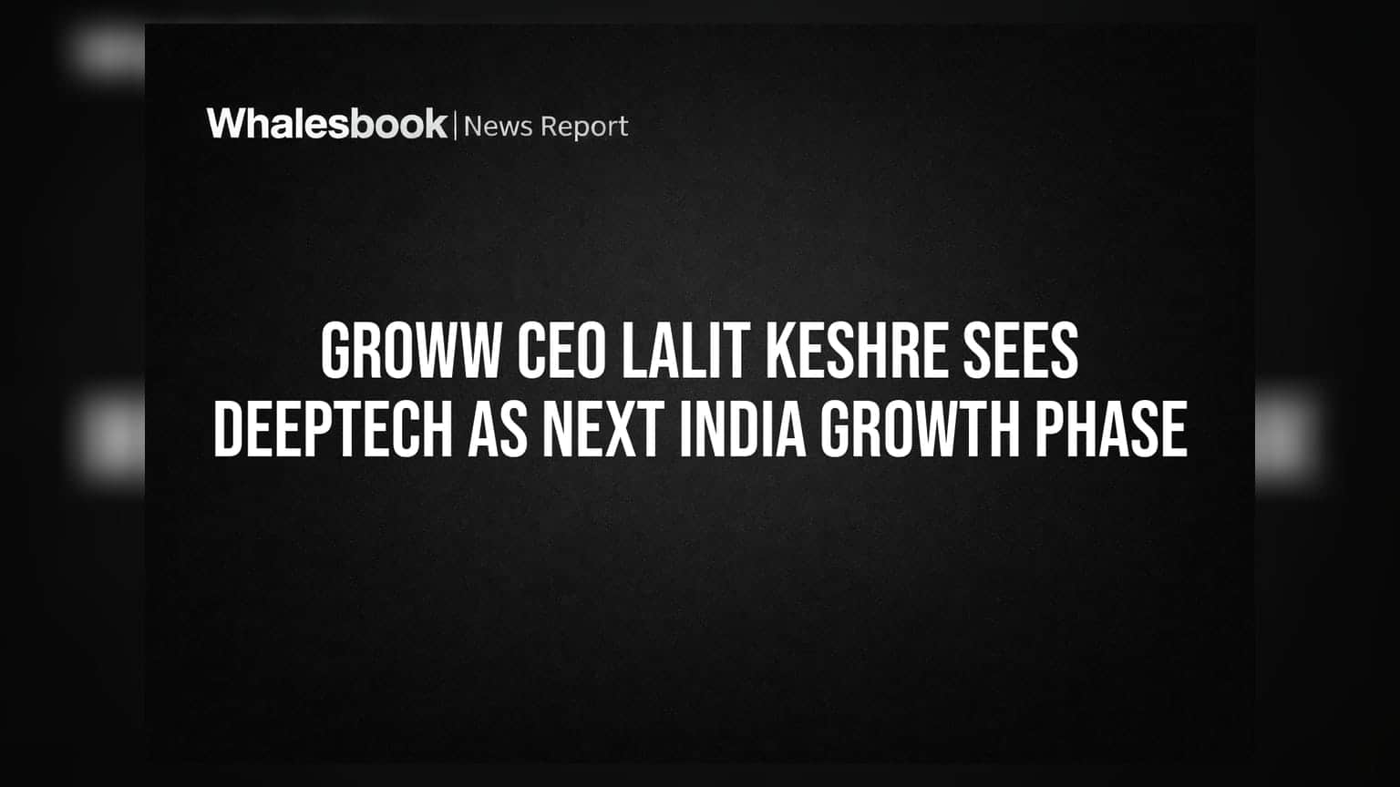 Groww CEO Lalit Keshre Sees Deeptech As Next India Growth Phase