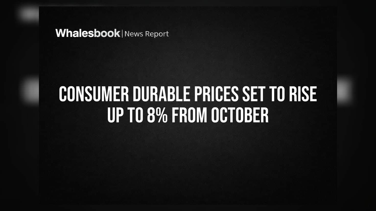 Consumer Durable Prices Set to Rise Up to 8% From October
