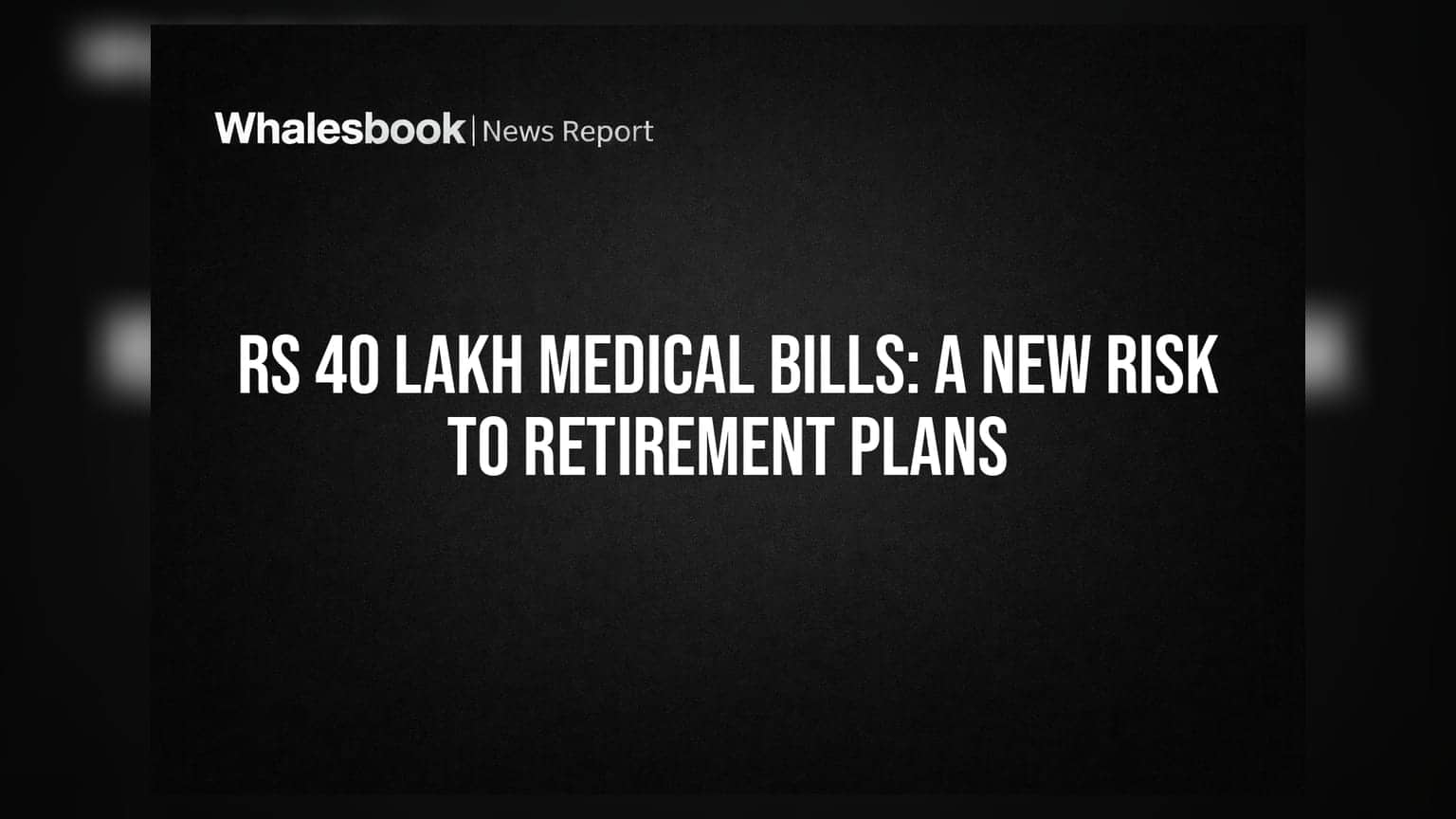 Rs 40 Lakh Medical Bills: A New Risk To Retirement Plans