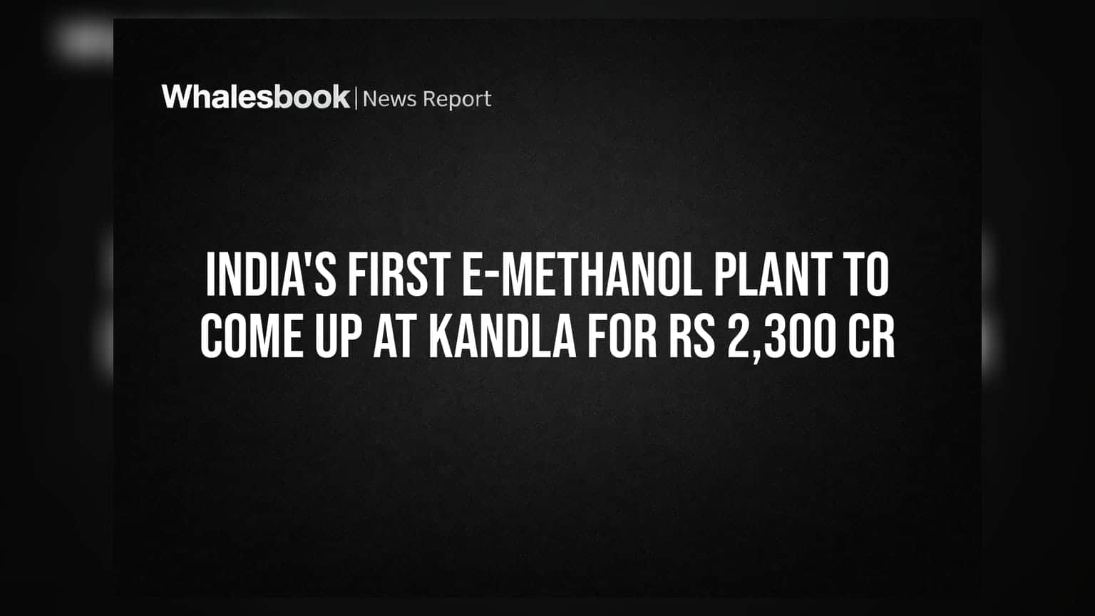 Kandla ਵਿਖੇ ਭਾਰਤ ਦਾ ਪਹਿਲਾ E-Methanol Plant: **₹2,300 ਕਰੋੜ** ਦਾ ਨਿਵੇਸ਼, ਸ਼ਿਪਿੰਗ ਇੰਡਸਟਰੀ ਲਈ ਨਵੀਂ ਉਮੀਦ