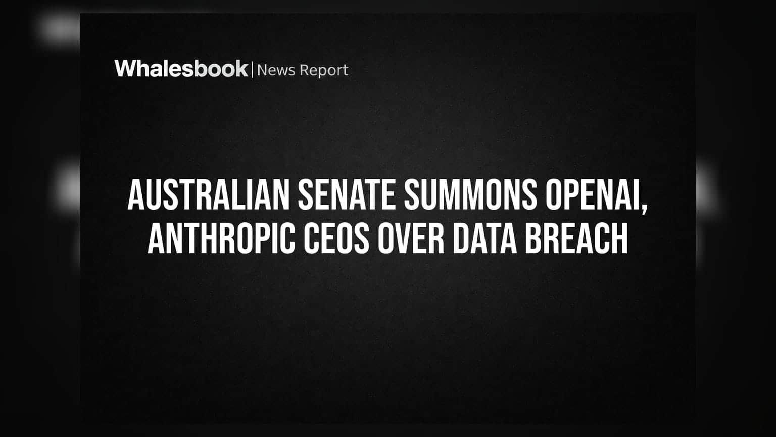 Australian Senate Summons OpenAI, Anthropic CEOs Over Data Breach