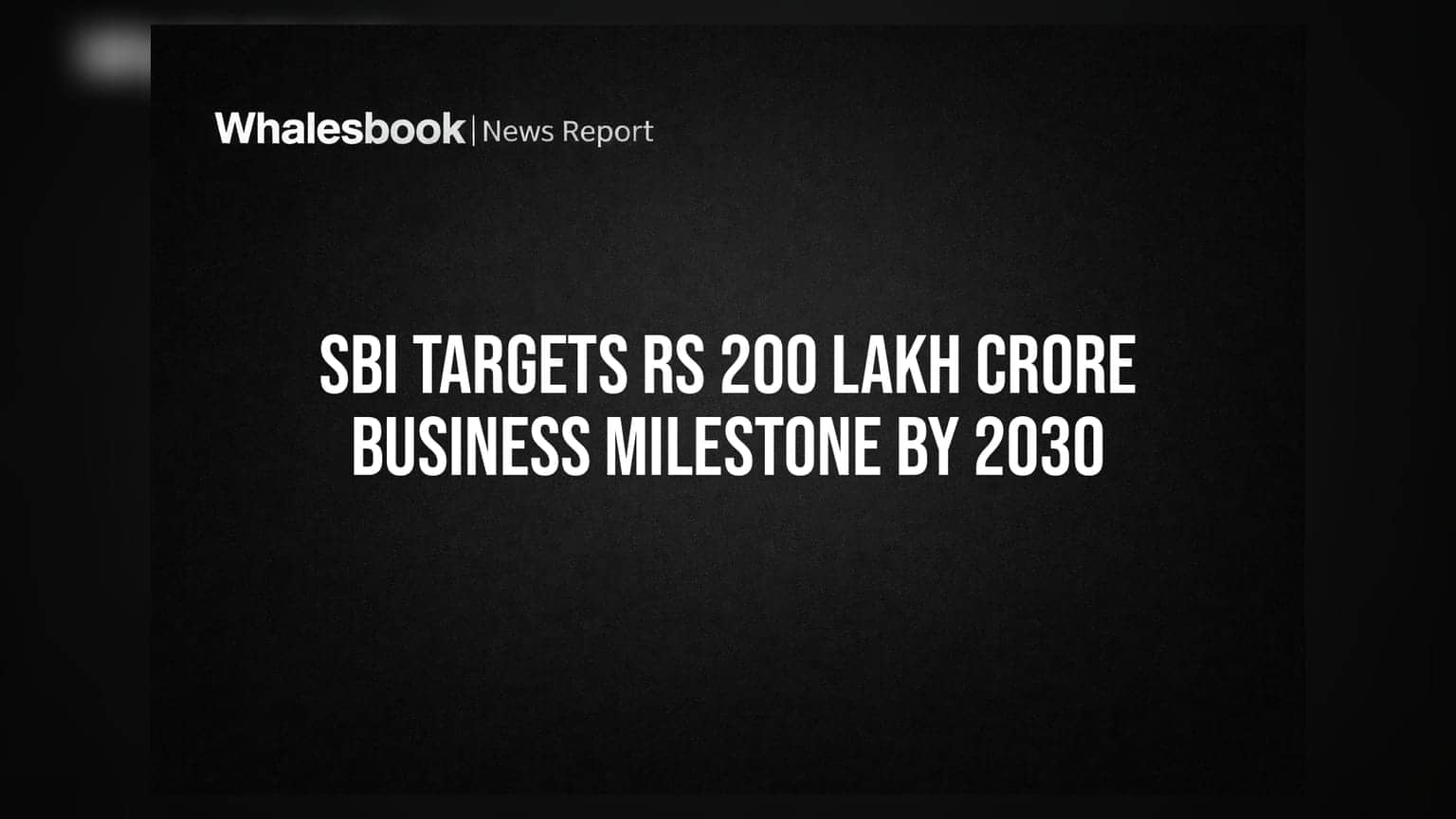SBI નું ભવ્ય લક્ષ્ય: 2030 સુધીમાં બિઝનેસ પહોંચશે **₹200 લાખ કરોડ** ને પાર