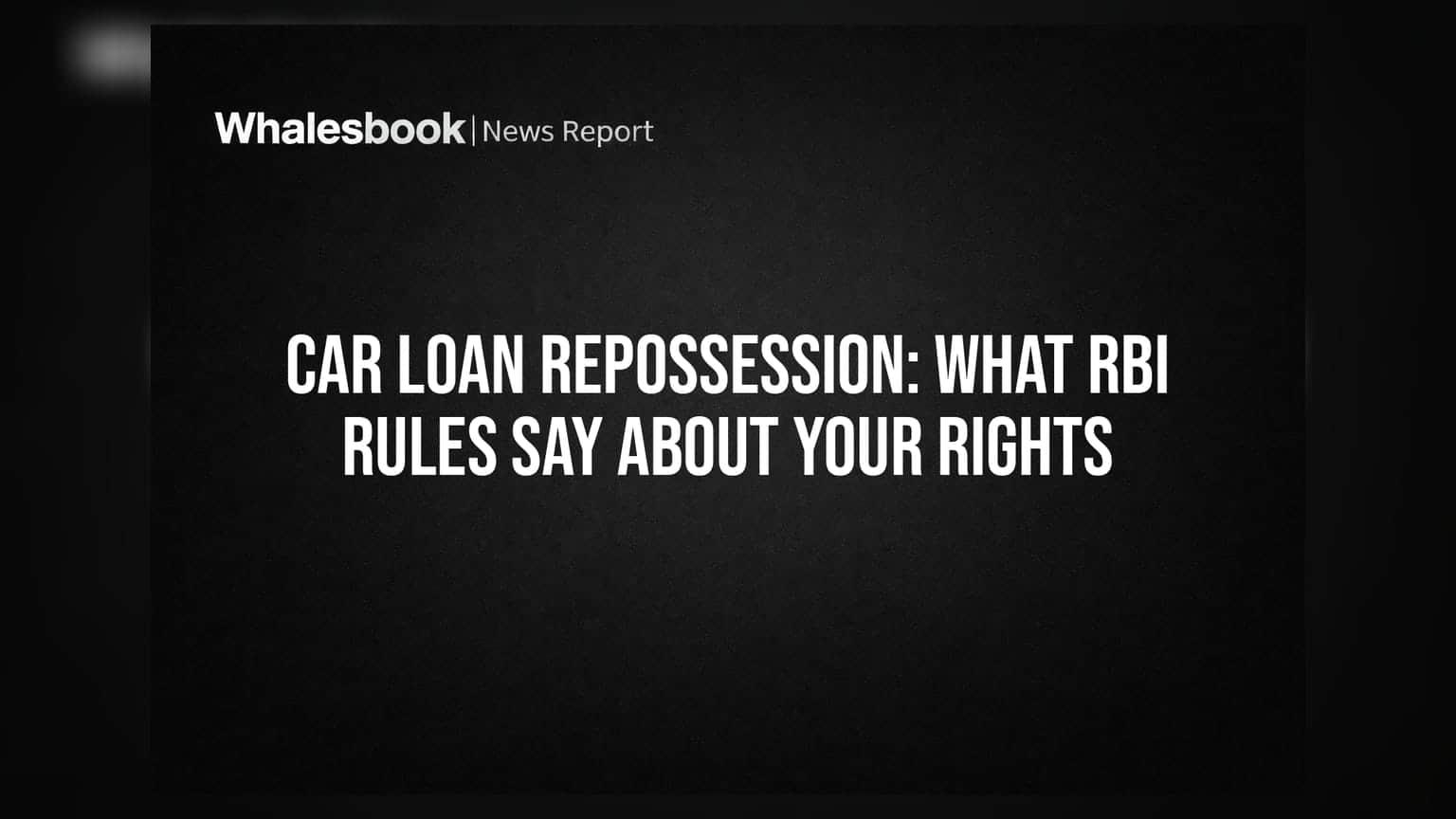 Car Loan Repossession: તમારી કાર જપ્ત થાય તો ગભરાશો નહીં, RBI ના કડક નિયમો શું કહે છે?