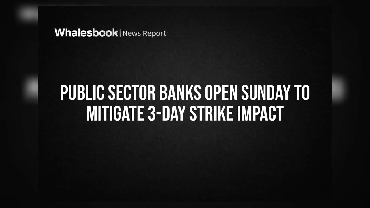 Public Sector Banks: 3 நாள் வங்கி வேலைநிறுத்தம் - ஞாயிற்றுக்கிழமையும் வங்கிகள் செயல்படும்!