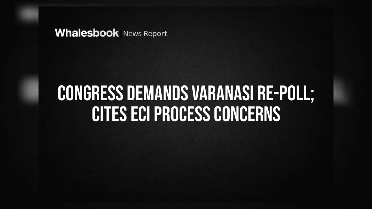 Varanasi தேர்தல்: மறுவாக்குப்பதிவு கோரும் காங்கிரஸ், ECI நடைமுறைகள் மீது எழுந்த சர்ச்சை!