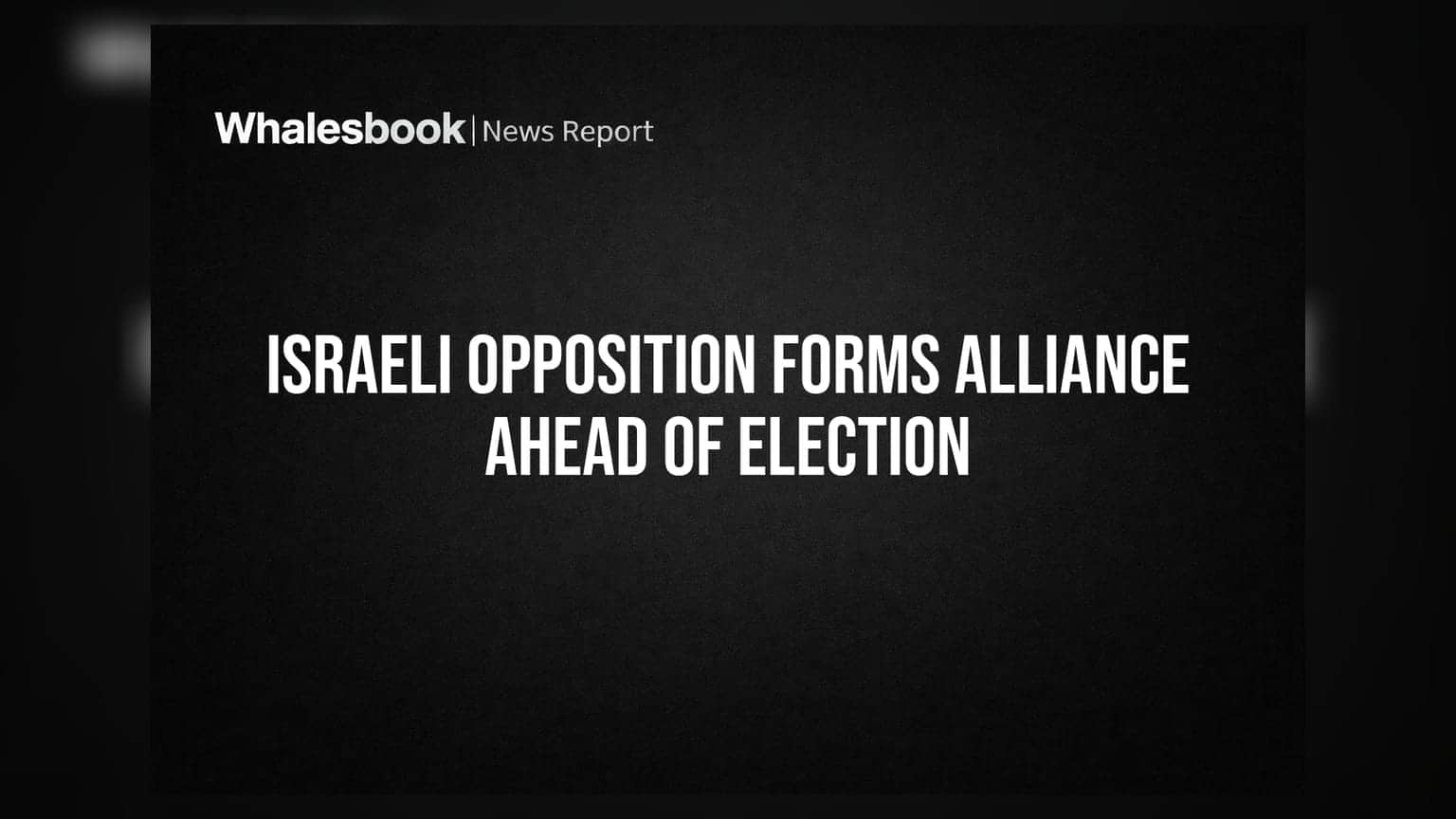 Israeli Opposition Forms Alliance Ahead of Election