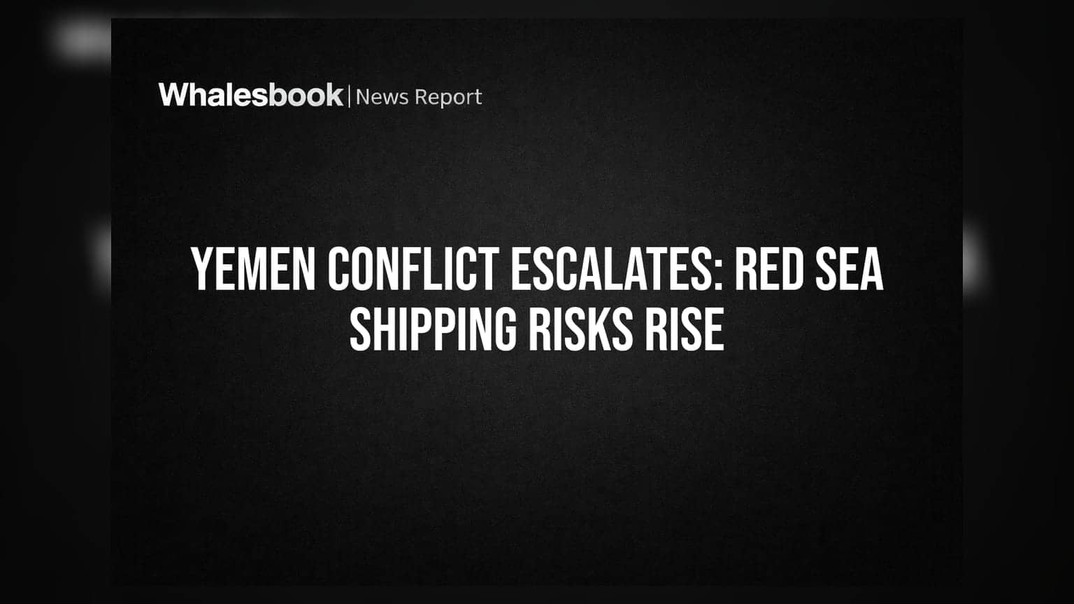 Yemen Conflict Escalates: Red Sea Shipping Risks Rise