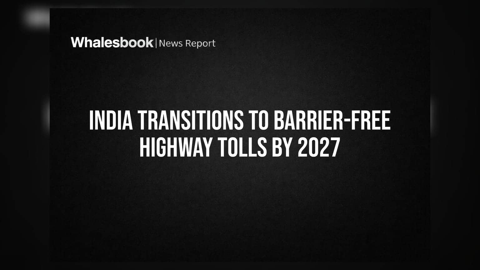 India Transitions To Barrier-Free Highway Tolls By 2027
