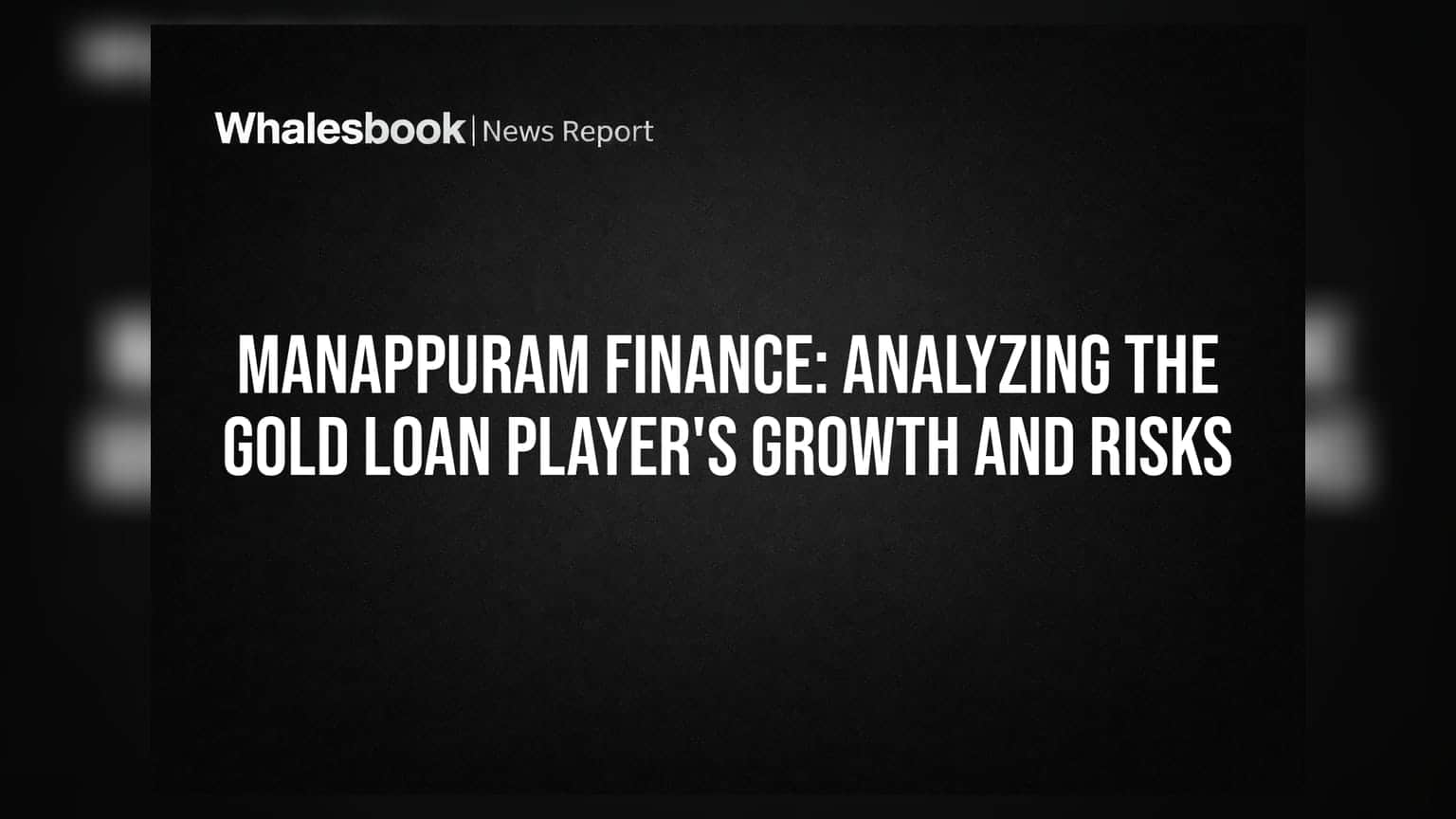 Manappuram Finance: Analyzing The Gold Loan Player's Growth And Risks