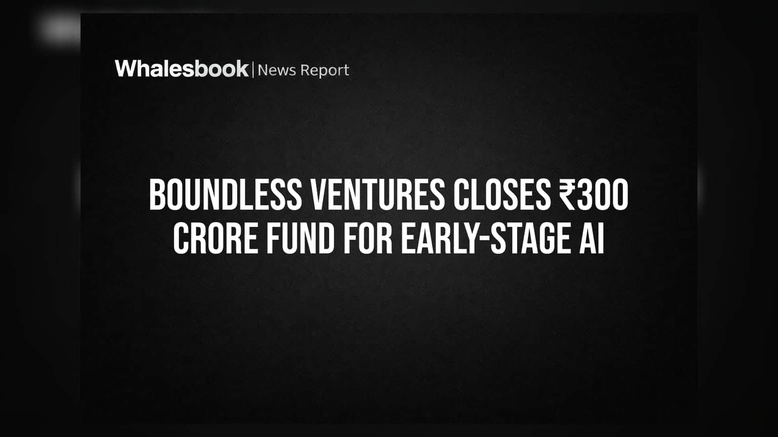 Boundless Ventures Closes ₹300 Crore Fund for Early-Stage AI