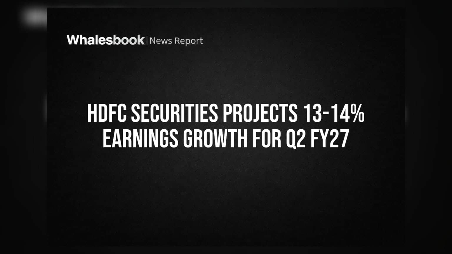 HDFC Securities Projects 13-14% Earnings Growth for Q2 FY27