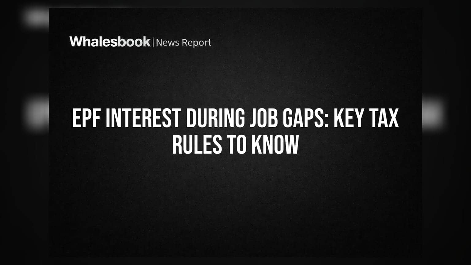 EPF Interest Rules: નોકરી છોડ્યા પછી EPF પર મળતું વ્યાજ ટેક્સપાત્ર બની શકે, જાણો શું છે નિયમ