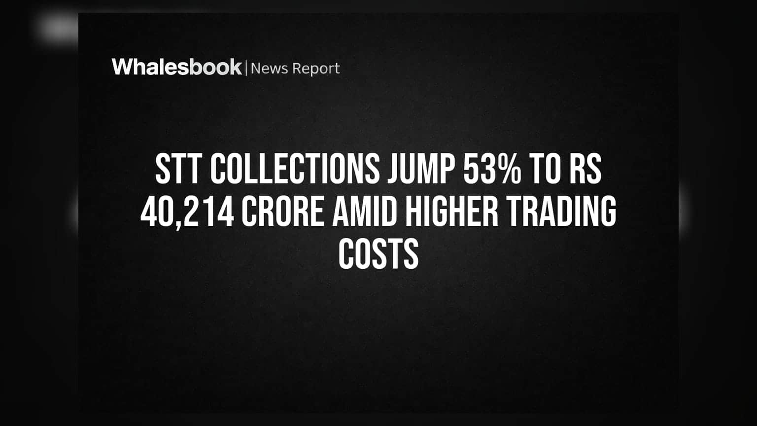 STT Collections Jump 53% to Rs 40,214 Crore Amid Higher Trading Costs