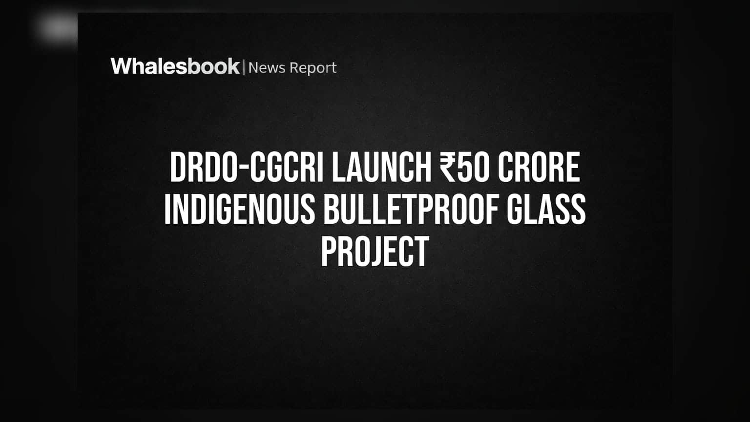 DRDO-CGCRI: भारतीय सैन्यासाठी आता 'स्वदेशी' बुलेटप्रूफ काच; **₹50 कोटींचा** महत्त्वाकांक्षी प्रकल्प