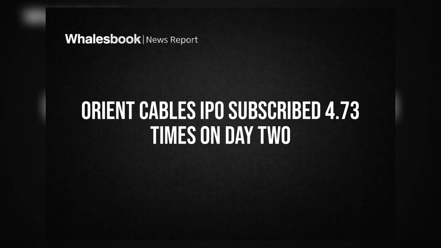 Orient Cables IPO: બીજા દિવસે રોકાણકારોનો જબરદસ્ત પ્રતિસાદ, ઈસ્યુ **4.73 ગણો** ભરાયો