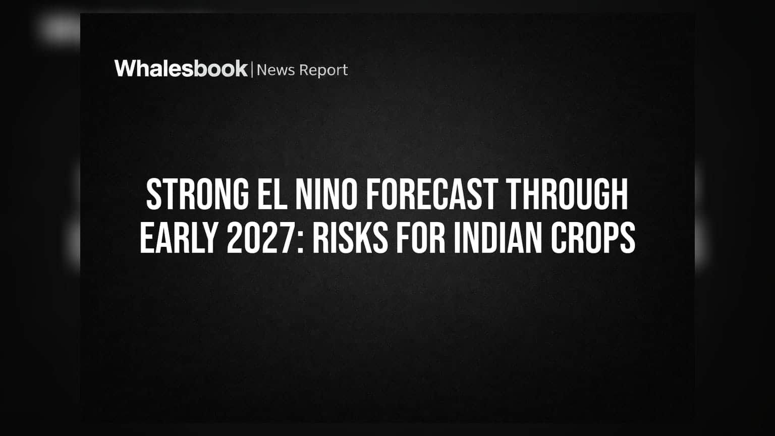 El Nino નો ખતરો: વર્ષ 2027 સુધી ભારતીય ખેતી અને મોંઘવારી પર રહેશે દબાણ