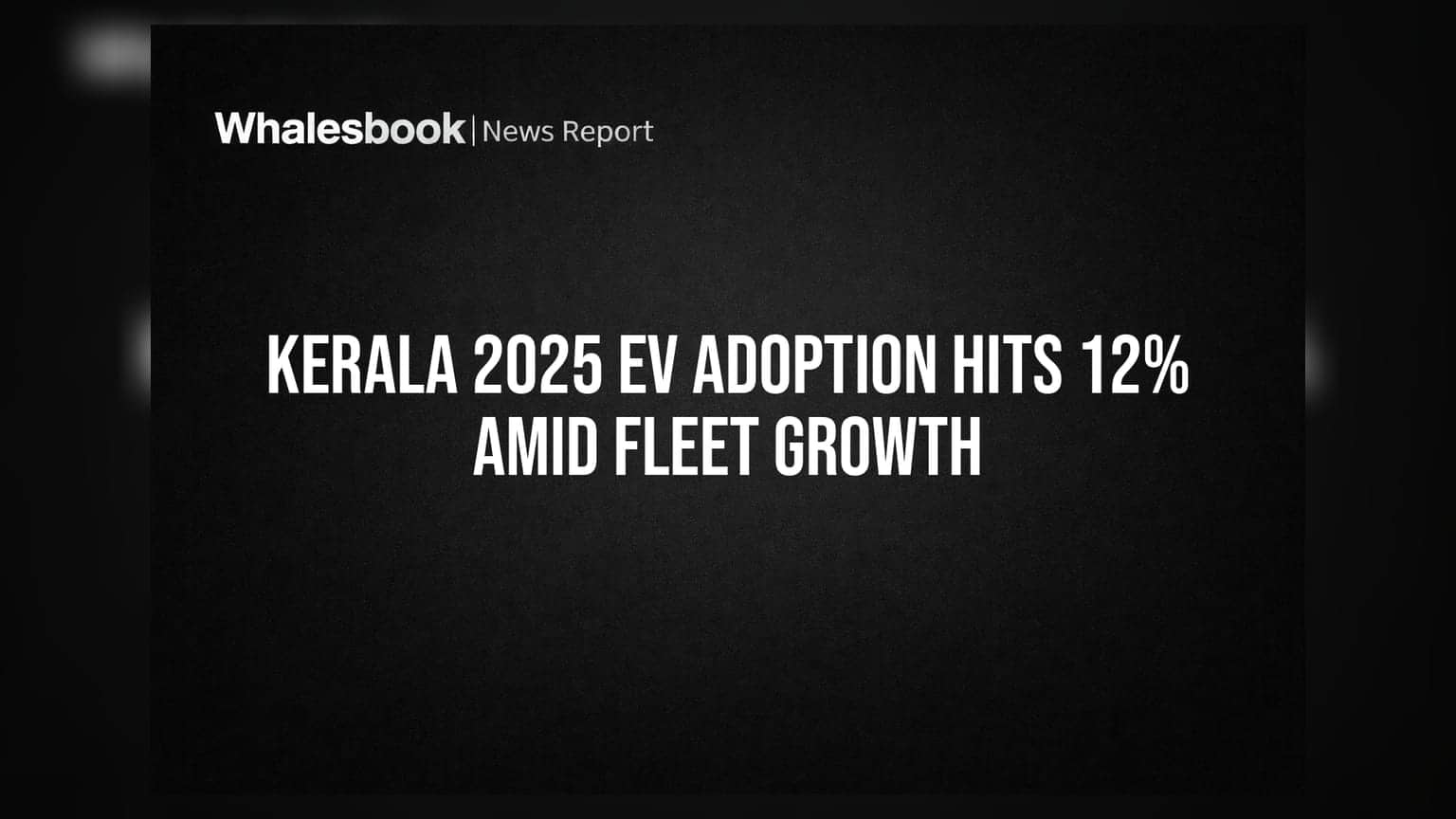 Kerala 2025 EV Adoption Hits 12% Amid Fleet Growth