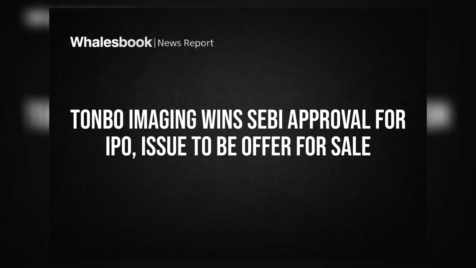 Tonbo Imaging IPO: ડિફેન્સ સેક્ટરની કંપનીને SEBI ની લીલી ઝંડી, જાણો શું છે OFS પ્લાન