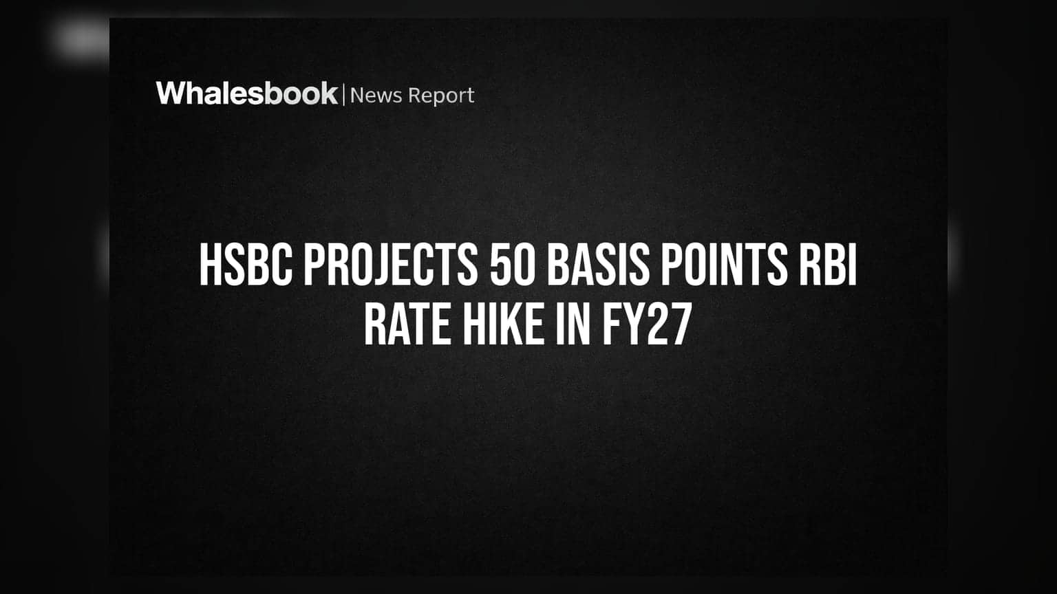HSBC Projects 50 Basis Points RBI Rate Hike in FY27
