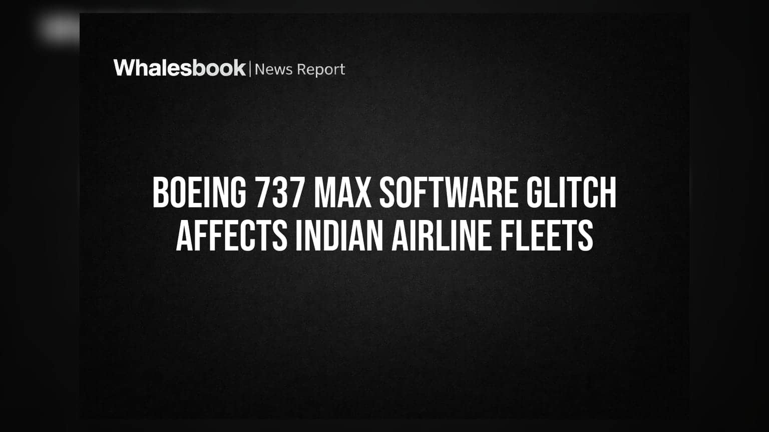 Boeing 737 MAX Software Glitch Affects Indian Airline Fleets