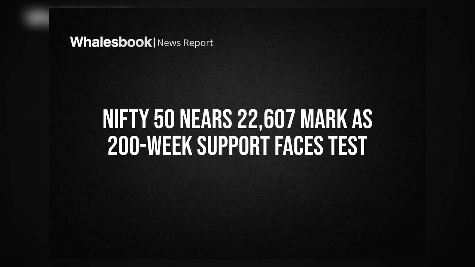 Nifty 50 Nears 22,607 Mark as 200-Week Support Faces Test