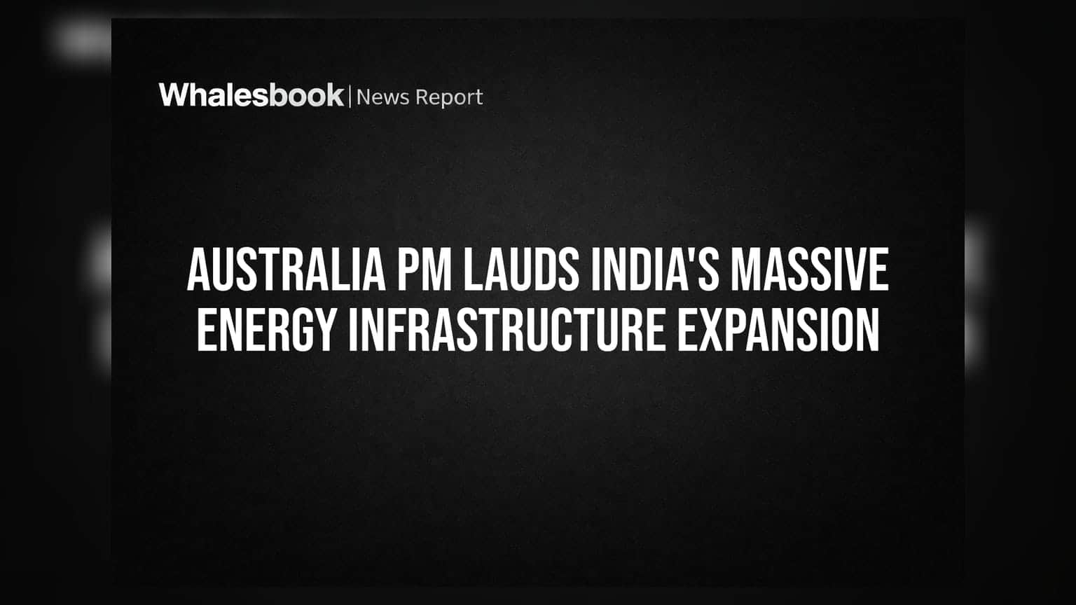 India Energy Infrastructure: ભારતની ઉર્જા ક્રાંતિના ઓસ્ટ્રેલિયાના PM એ કર્યા વખાણ, ઇન્વેસ્ટર્સ માટે શું છે તક?