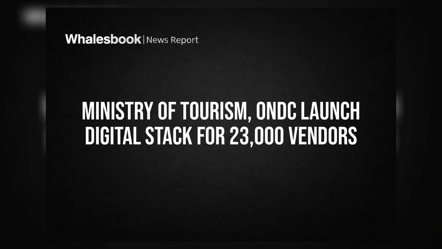 Ministry of Tourism, ONDC Launch Digital Stack for 23,000 Vendors