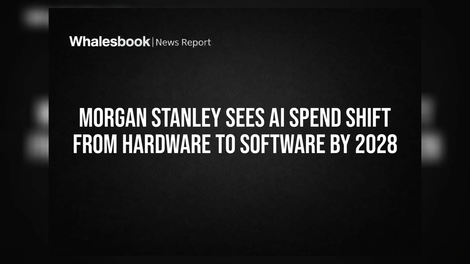 Morgan Stanley Sees AI Spend Shift From Hardware To Software By 2028