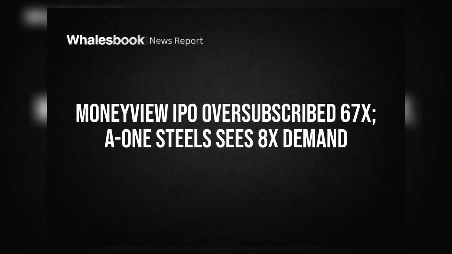 Moneyview IPO 67 ਗੁਣਾ ਭਰਿਆ, A-One Steels ਨੂੰ ਮਿਲਿਆ 8 ਗੁਣਾ ਹੁੰਗਾਰਾ